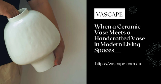 When a Ceramic Vase Meets a Handcrafted Vase in Modern Living Spaces