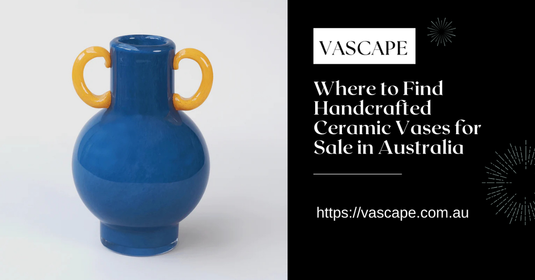 Where to Find Handcrafted Ceramic Vases for Sale in Australia