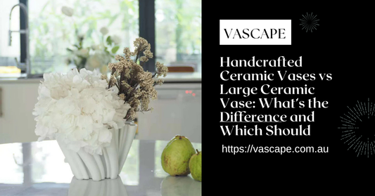 Handcrafted Ceramic Vases vs Large Ceramic Vase: What’s the Difference and Which Should You Choose?