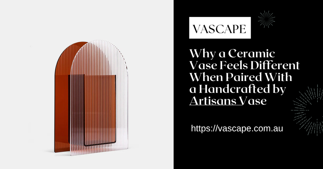 Why a Ceramic Vase Feels Different When Paired With a Handcrafted by Artisans Vase