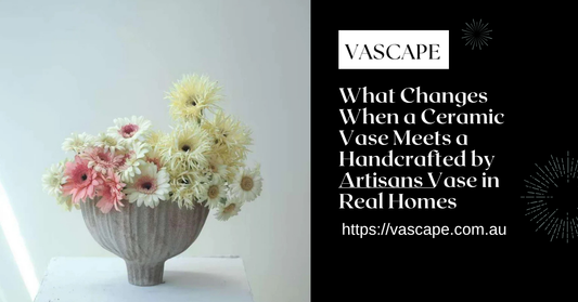 What Changes When a Ceramic Vase Meets a Handcrafted by Artisans Vase in Real Homes