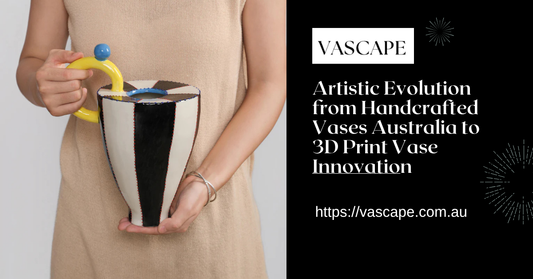 Craft Meets Code: Exploring the Artistic Evolution from Handcrafted Vases Australia to 3D Print Vase Innovation